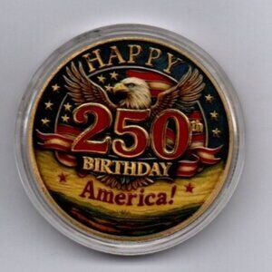 Happy 250th Birthday America Challenge Coin... Uncirculated... In Capsule